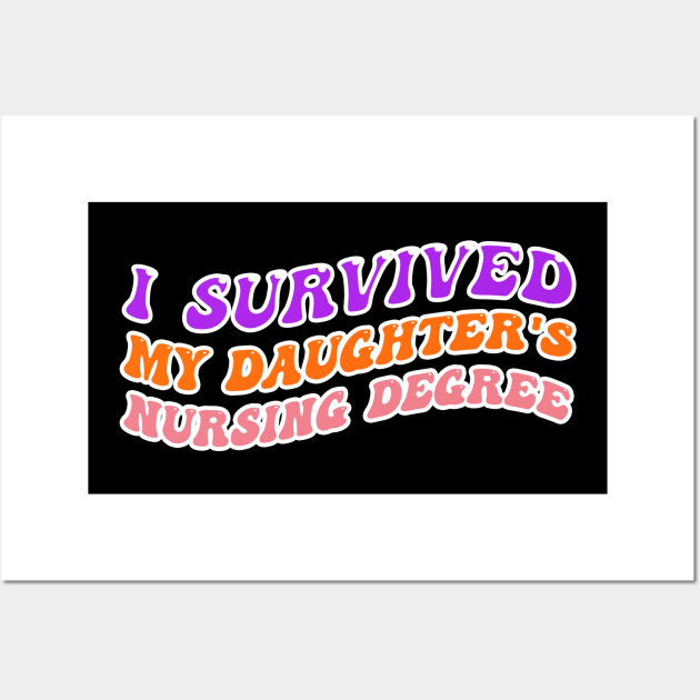 I Survived My Daughters Nursing Degree Wall Art by Microart